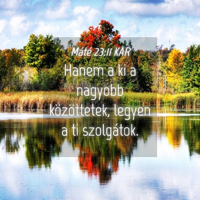 Picture 04 - Máté 23:11 KAR - Hanem a ki a nagyobb közöttetek, legyen a ti - Bible Verse Picture
