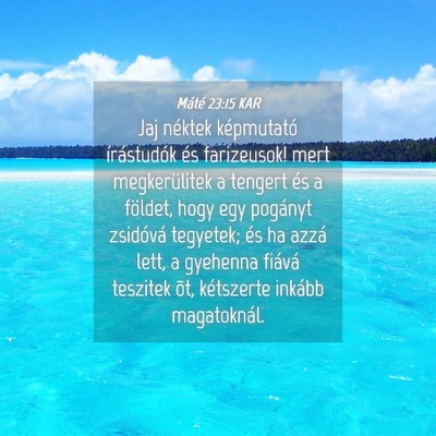 Picture 04 - Máté 23:15 KAR - Jaj néktek képmutató írástudók és - Bible Verse Picture