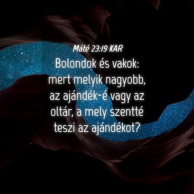 Picture 04 - Máté 23:19 KAR - Bolondok és vakok: mert melyik nagyobb, az - Bible Verse Picture