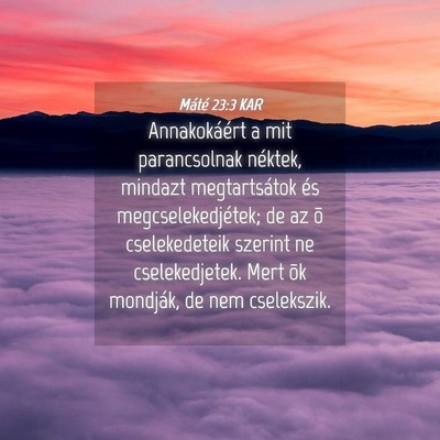 Picture 04 - Máté 23:3 KAR - Annakokáért a mit parancsolnak néktek, mindazt - Bible Verse Picture