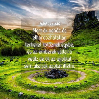Picture 04 - Máté 23:4 KAR - Mert õk nehéz és elhordozhatatlan terheket - Bible Verse Picture