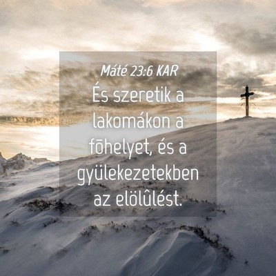 Picture 04 - Máté 23:6 KAR - És szeretik a lakomákon a fõhelyet, és a - Bible Verse Picture