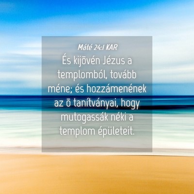 Picture 04 - Máté 24:1 KAR - És kijõvén Jézus a templomból, tovább - Bible Verse Picture