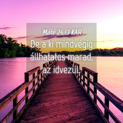 Picture 04 - Máté 24:13 KAR - De a ki mindvégig állhatatos marad, az - Bible Verse Picture