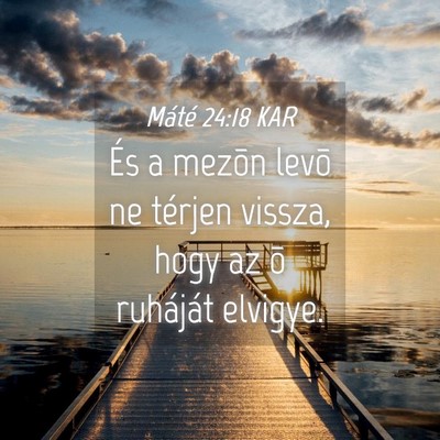 Picture 04 - Máté 24:18 KAR - És a mezõn levõ ne térjen vissza, hogy az õ - Bible Verse Picture