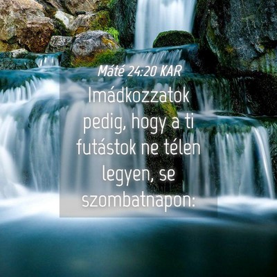 Picture 04 - Máté 24:20 KAR - Imádkozzatok pedig, hogy a ti futástok ne - Bible Verse Picture