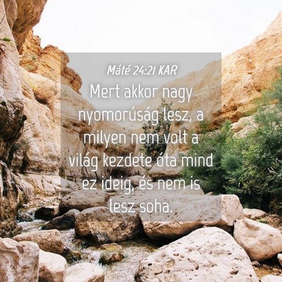Picture 04 - Máté 24:21 KAR - Mert akkor nagy nyomorúság lesz, a milyen nem - Bible Verse Picture