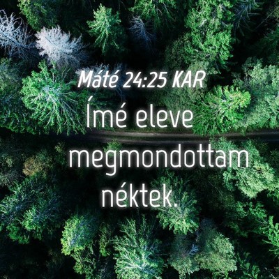 Picture 04 - Máté 24:25 KAR - Ímé eleve megmondottam - Bible Verse Picture