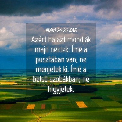 Picture 04 - Máté 24:26 KAR - Azért ha azt mondják majd néktek: Ímé a - Bible Verse Picture