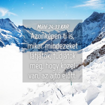 Picture 04 - Máté 24:33 KAR - Azonképen ti is, mikor mindezeket látjátok, - Bible Verse Picture