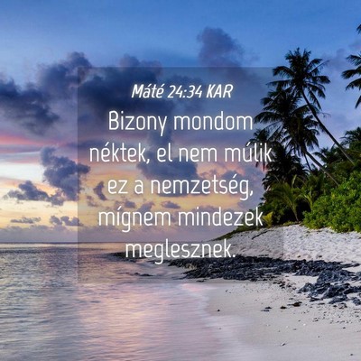 Picture 04 - Máté 24:34 KAR - Bizony mondom néktek, el nem múlik ez a - Bible Verse Picture