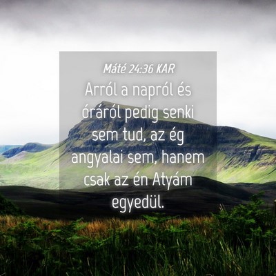 Picture 04 - Máté 24:36 KAR - Arról a napról és óráról pedig senki sem - Bible Verse Picture