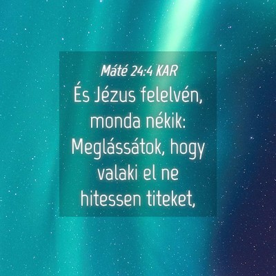 Picture 04 - Máté 24:4 KAR - És Jézus felelvén, monda nékik: - Bible Verse Picture