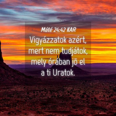 Picture 04 - Máté 24:42 KAR - Vigyázzatok azért, mert nem tudjátok, mely - Bible Verse Picture
