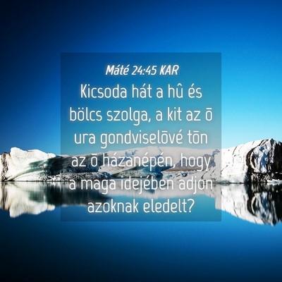 Picture 04 - Máté 24:45 KAR - Kicsoda hát a hû és bölcs szolga, a kit az õ - Bible Verse Picture