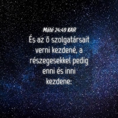 Picture 04 - Máté 24:49 KAR - És az õ szolgatársait verni kezdené, a - Bible Verse Picture