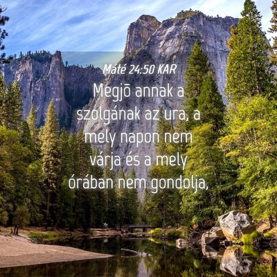 Picture 04 - Máté 24:50 KAR - Megjõ annak a szolgának az ura, a mely napon - Bible Verse Picture