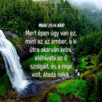 Picture 04 - Máté 25:14 KAR - Mert épen úgy van ez, mint az az ember, a ki - Bible Verse Picture
