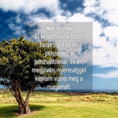 Picture 04 - Máté 25:27 KAR - El kellett volna tehát helyezned az én - Bible Verse Picture