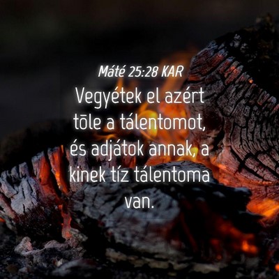 Picture 04 - Máté 25:28 KAR - Vegyétek el azért tõle a tálentomot, és - Bible Verse Picture