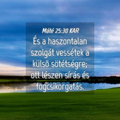 Picture 04 - Máté 25:30 KAR - És a haszontalan szolgát vessétek a külsõ - Bible Verse Picture