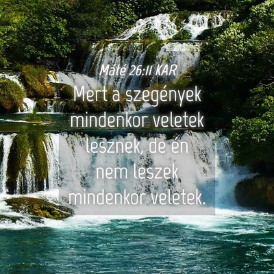 Picture 04 - Máté 26:11 KAR - Mert a szegények mindenkor veletek lesznek, de - Bible Verse Picture