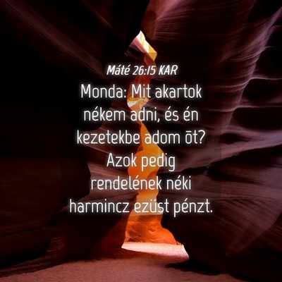 Picture 04 - Máté 26:15 KAR - Monda: Mit akartok nékem adni, és én kezetekbe - Bible Verse Picture