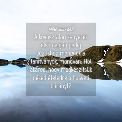 Picture 04 - Máté 26:17 KAR - A kovásztalan kenyerek elsõ napján pedig - Bible Verse Picture