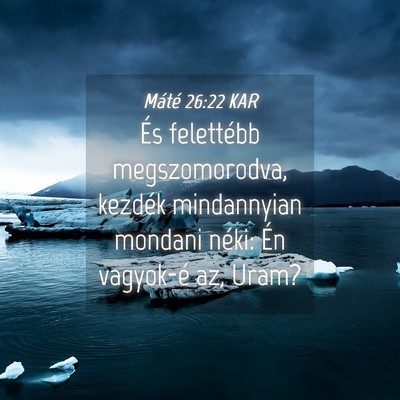 Picture 04 - Máté 26:22 KAR - És felettébb megszomorodva, kezdék mindannyian - Bible Verse Picture