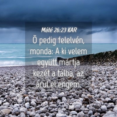Picture 04 - Máté 26:23 KAR - Õ pedig felelvén, monda: A ki velem együtt - Bible Verse Picture