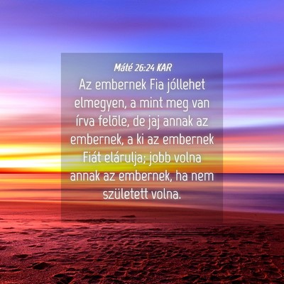 Picture 04 - Máté 26:24 KAR - Az embernek Fia jóllehet elmegyen, a mint meg - Bible Verse Picture