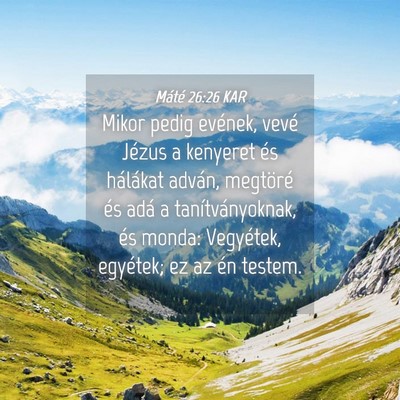 Picture 04 - Máté 26:26 KAR - Mikor pedig evének, vevé Jézus a kenyeret és - Bible Verse Picture
