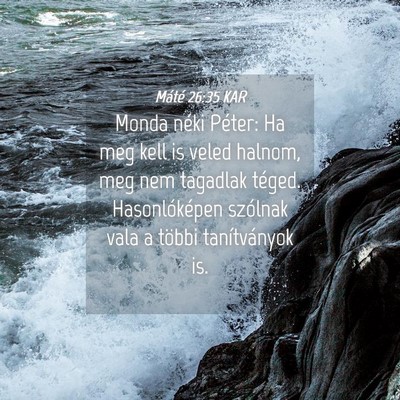 Picture 04 - Máté 26:35 KAR - Monda néki Péter: Ha meg kell is veled halnom, - Bible Verse Picture