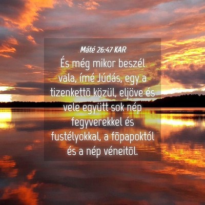 Picture 04 - Máté 26:47 KAR - És még mikor beszél vala, ímé Júdás, egy a - Bible Verse Picture