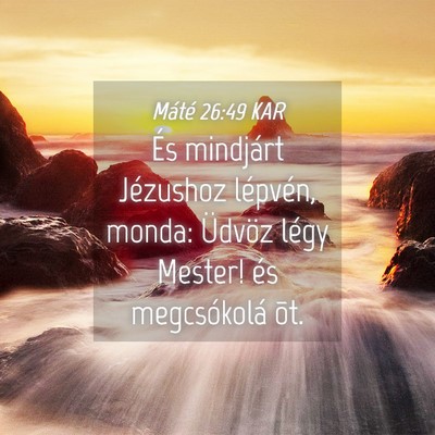 Picture 04 - Máté 26:49 KAR - És mindjárt Jézushoz lépvén, monda: Üdvöz - Bible Verse Picture