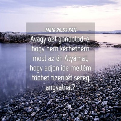 Picture 04 - Máté 26:53 KAR - Avagy azt gondolod-é, hogy nem kérhetném most - Bible Verse Picture
