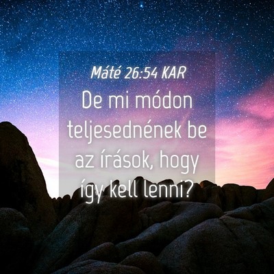 Picture 04 - Máté 26:54 KAR - De mi módon teljesednének be az írások, hogy - Bible Verse Picture