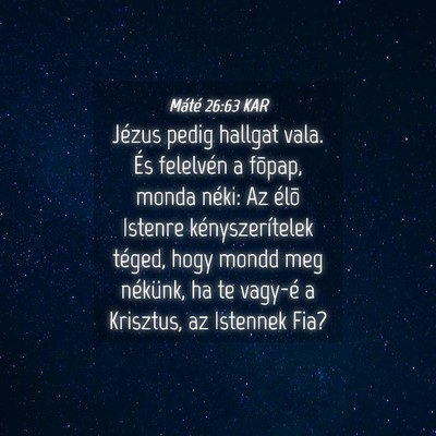 Picture 04 - Máté 26:63 KAR - Jézus pedig hallgat vala. És felelvén a - Bible Verse Picture