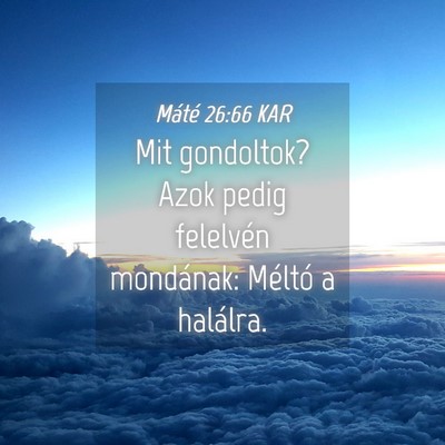 Picture 04 - Máté 26:66 KAR - Mit gondoltok? Azok pedig felelvén mondának: - Bible Verse Picture