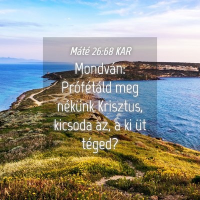 Picture 04 - Máté 26:68 KAR - Mondván: Prófétáld meg nékünk Krisztus, - Bible Verse Picture