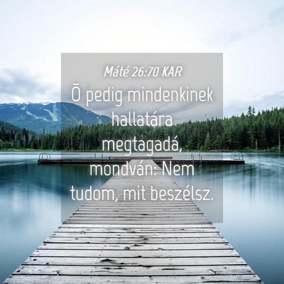 Picture 04 - Máté 26:70 KAR - Õ pedig mindenkinek hallatára megtagadá, - Bible Verse Picture