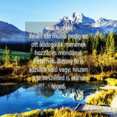 Picture 04 - Máté 26:73 KAR - Kevés idõ múlva pedig az ott álldogálók - Bible Verse Picture