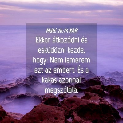 Picture 04 - Máté 26:74 KAR - Ekkor átkozódni és esküdözni kezde, hogy: - Bible Verse Picture