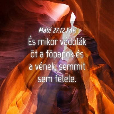Picture 04 - Máté 27:12 KAR - És mikor vádolák õt a fõpapok és a vének, - Bible Verse Picture