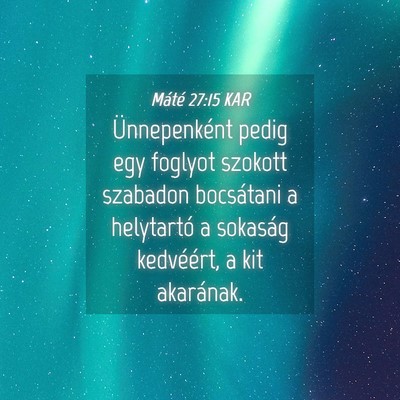 Picture 04 - Máté 27:15 KAR - Ünnepenként pedig egy foglyot szokott szabadon - Bible Verse Picture