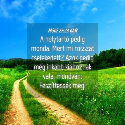 Picture 04 - Máté 27:23 KAR - A helytartó pedig monda: Mert mi rosszat - Bible Verse Picture