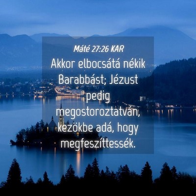 Picture 04 - Máté 27:26 KAR - Akkor elbocsátá nékik Barabbást; Jézust - Bible Verse Picture