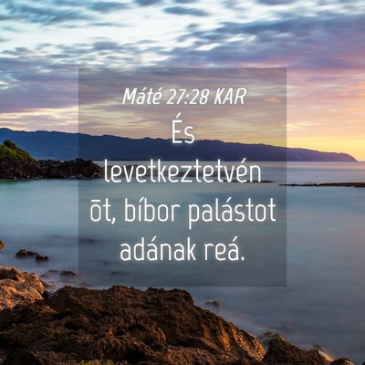 Picture 04 - Máté 27:28 KAR - És levetkeztetvén õt, bíbor palástot adának - Bible Verse Picture