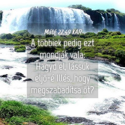 Picture 04 - Máté 27:49 KAR - A többiek pedig ezt mondják vala: Hagyd el, - Bible Verse Picture
