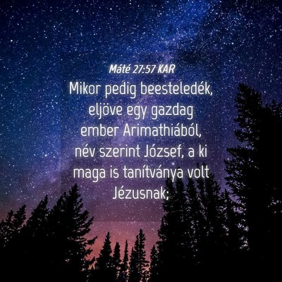 Picture 04 - Máté 27:57 KAR - Mikor pedig beesteledék, eljöve egy gazdag - Bible Verse Picture
